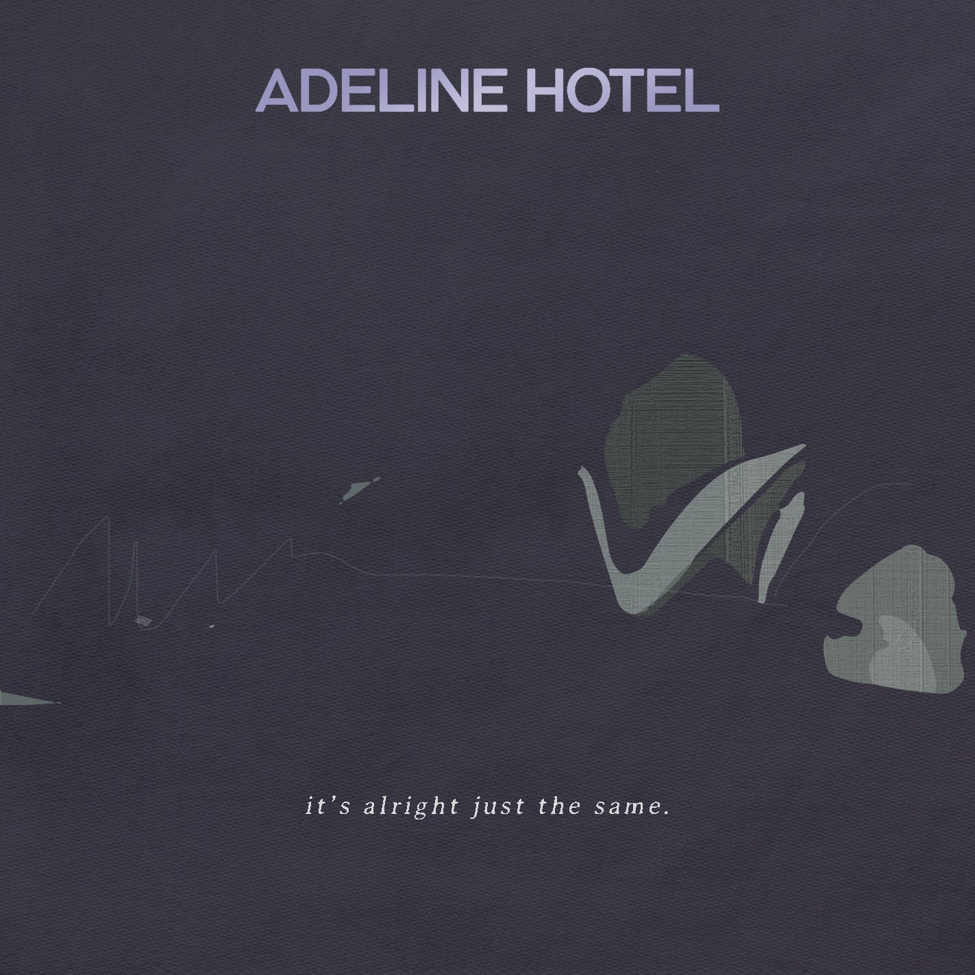 Adeline Hotel It's Alright, Just the Same