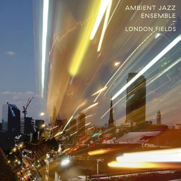 AMBIENT JAZZ ENSEMBLE London Fields