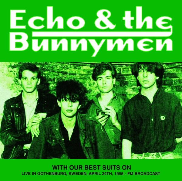Echo & The Bunnymen With Our Best Suits On: Live In Gothenburg, Sweden, April 24Th, 1985 - Fm Broadcast