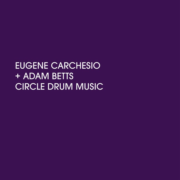 EUGENE CARCHESIO AND ADAM BETTS Circle Drum Music