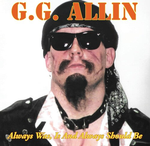 G.G. Allin Always Was, Is And Always Shall Be