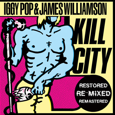 Iggy & James Williamson Pop Kill City (Restored Edition)