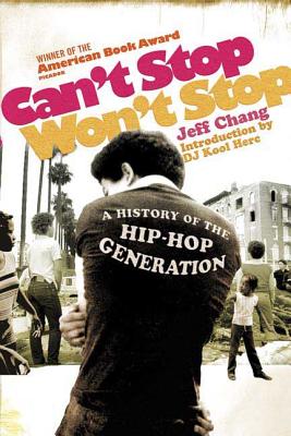 Jeff Chang Can't Stop Won't Stop: A History of the Hip-Hop Generation