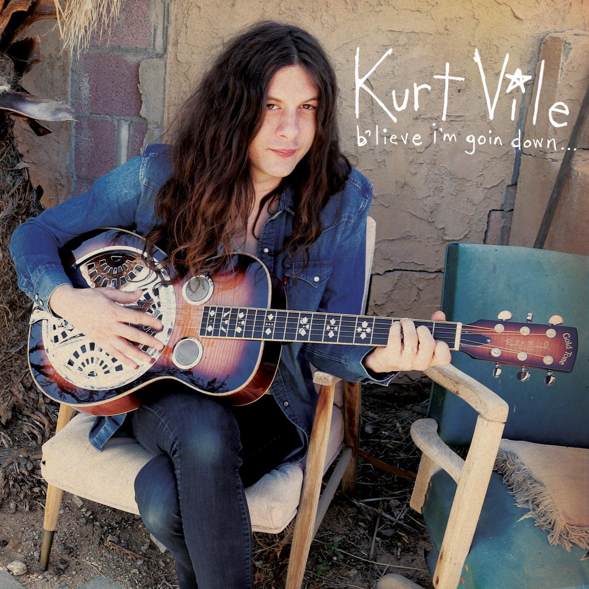 Kurt Vile b'lieve i'm goin down...