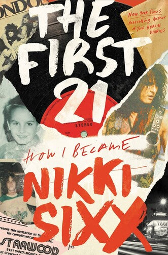Nikki Sixx The First 21: How I Became Nikki Sixx (Hardcover Edition)