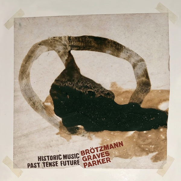 PETER BROTZMANN/MILFORD GRAVES/WILLIAM PARKER Historic Music Past Tense Future