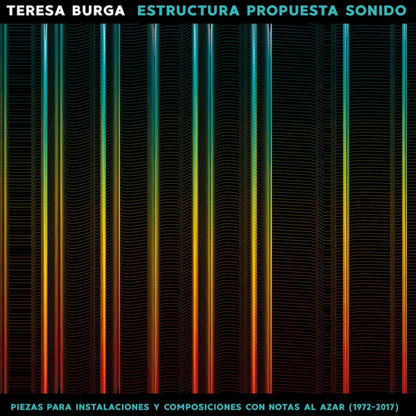 TERESA BURGA Estructura Propuesta Sonido: Piezas Para Instalaciones Y Composiciones Con Notas Al Azar (1972-2017)