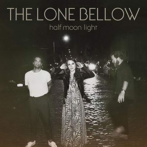 The Lone Bellow Half Moon Light