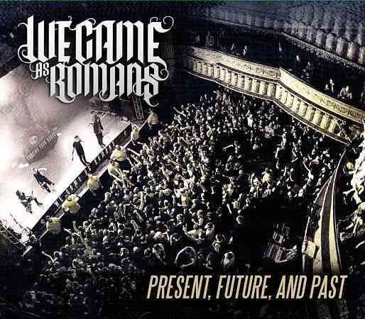 We Came As Romans PRESENT FUTURE & PAST