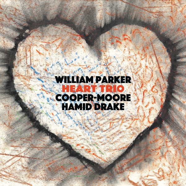 WILLIAM PARKER, COOPER-MOORE, HAMID DRAKE Heart Trio