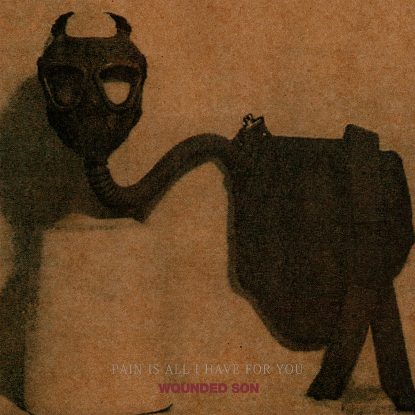 WOUNDED SON Pain Is All I Have For You