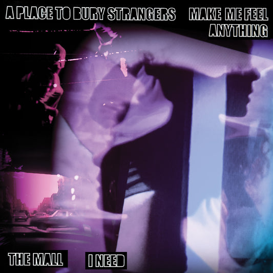 A Place To Bury Strangers A Place To Bury Strangers “Make Me Feel Anything” / The Mall “I Need” Split 7"