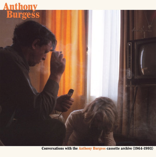 ANTHONY BURGESS Conversations with the Anthony Burgess cassette archives (1964-1993)