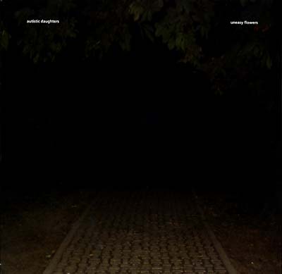 AUTISTIC DAUGHTERS Uneasy Flowers