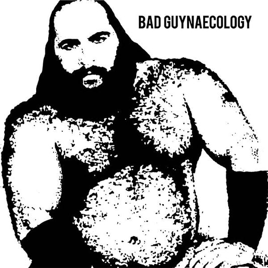 BAD GUYS Bad Guynaecology