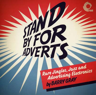 BARRY GRAY Stand By For Adverts: Rare Jingles, Jazz And Advertising