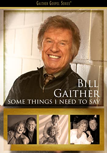 Bill Gaither Some Things I Need To Say [DVD]
