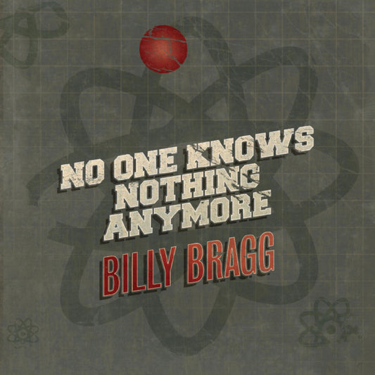 Billy Bragg No One Knows Nothing Anymore / Song Of The Iceberg