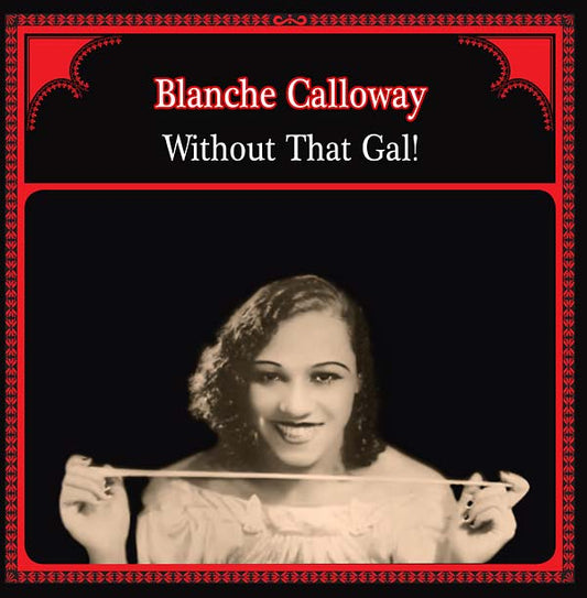 BLANCHE CALLOWAY Without That Gal!