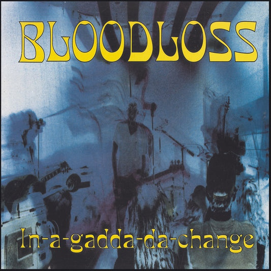 BLOODLOSS In-A-Gadda-Da-Change