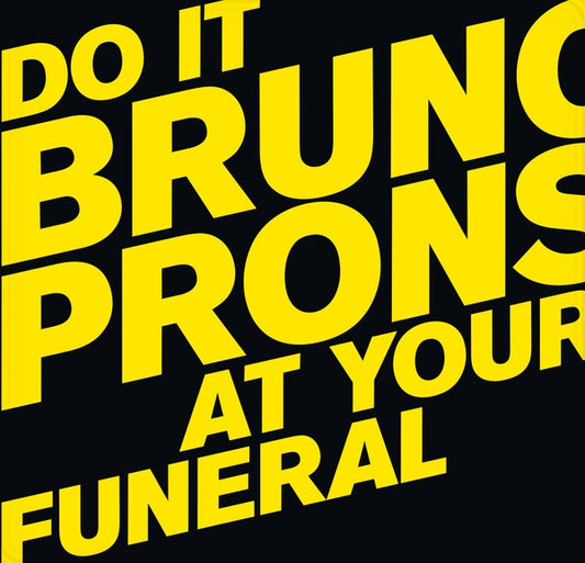 BRUNO PRONSATO Do It At Your Funeral