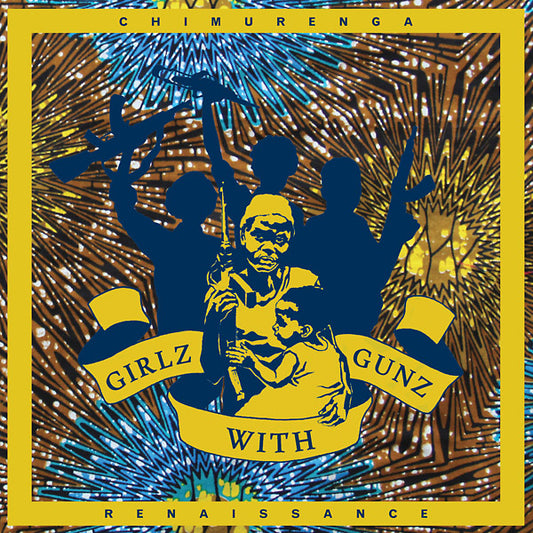 CHIMURENGA RENAISSANCE Girlz with Gunz
