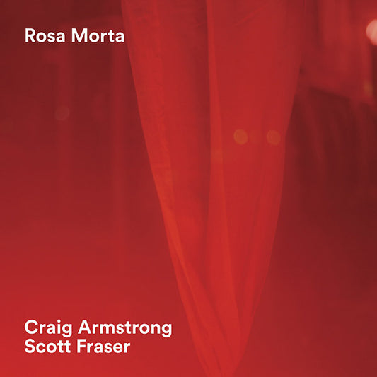 CRAIG ARMSTRONG/SCOTT FRASER Rosa Morta