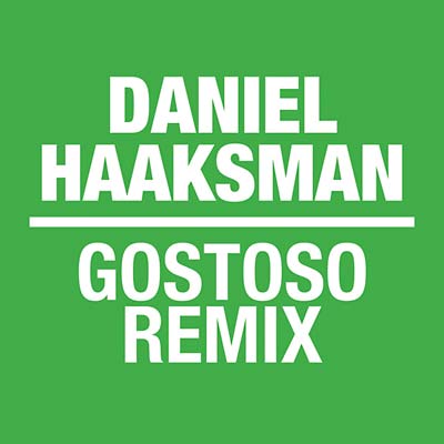 DANIEL HAAKSMAN Gostoso Remix EP