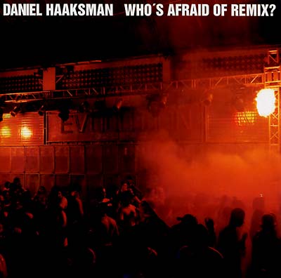 DANIEL HAAKSMAN Who's Afraid Of Remix?