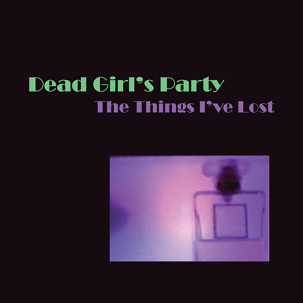 DEAD GIRL'S PARTY The Things I've Lost