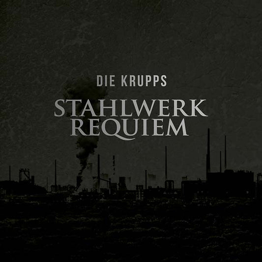 DIE KRUPPS Stahlwerkrequiem