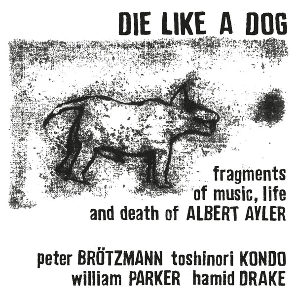 DIE LIKE A DOG Fragments Of Music, Life And Death Of Albert Ayler