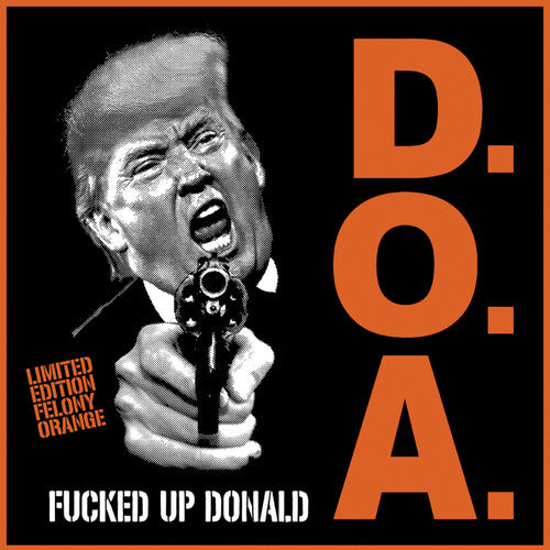 D.O.A. F***ed Up Donald [Explicit Content] (Limited Edition, Felony Orange Colored Vinyl) (7" Single)