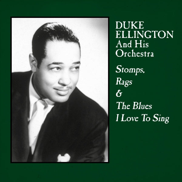 Duke Ellington & His Orchestra Stomps, Rags & The Blues I Love To Sing