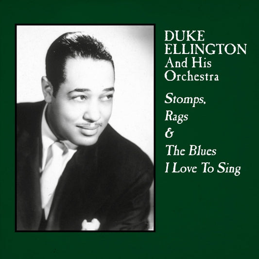 Duke Ellington & His Orchestra Stomps, Rags & The Blues I Love To Sing