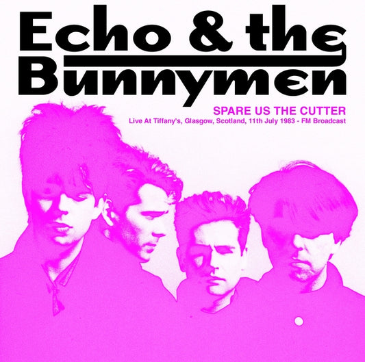 Echo & The Bunnymen Spare Us The Cutter: Live At Tiffany's, Glasgow, Scotland, 11th July 1983 - FM Broadcast