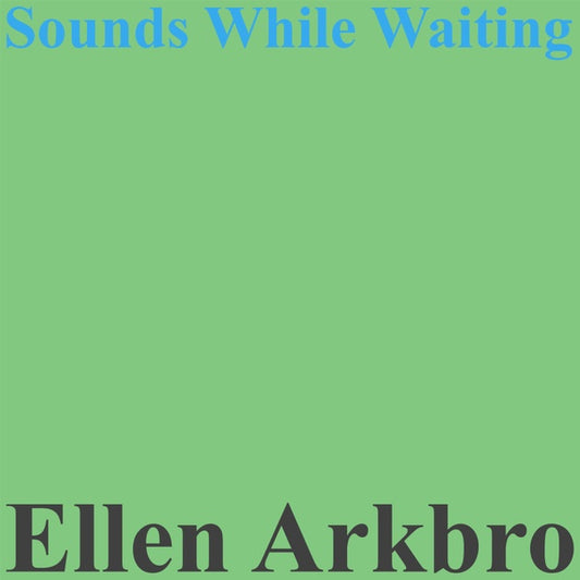 ELLEN ARKBRO Sounds While Waiting