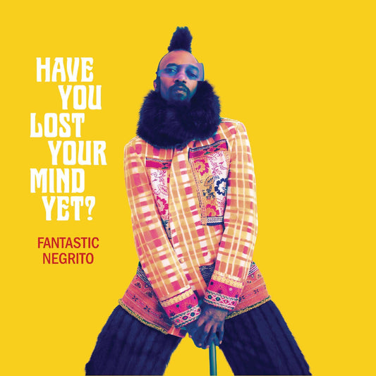 Fantastic Negrito Have You Lost Your Mind Yet?
