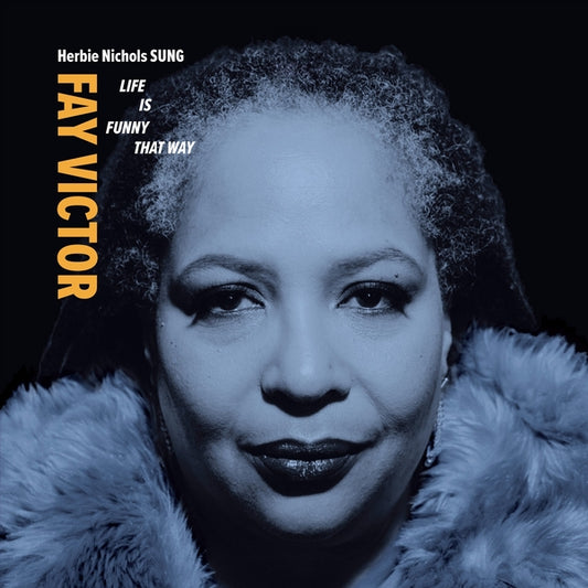 FAY VICTOR/HERBIE NICHOLS SUNG Life Is Funny That Way