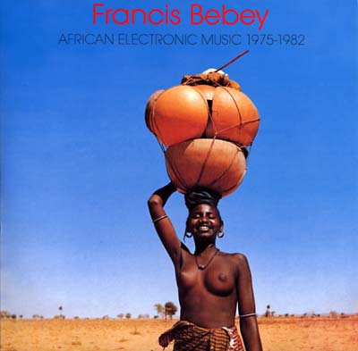 FRANCIS BEBEY African Electronic Music 1975-1982
