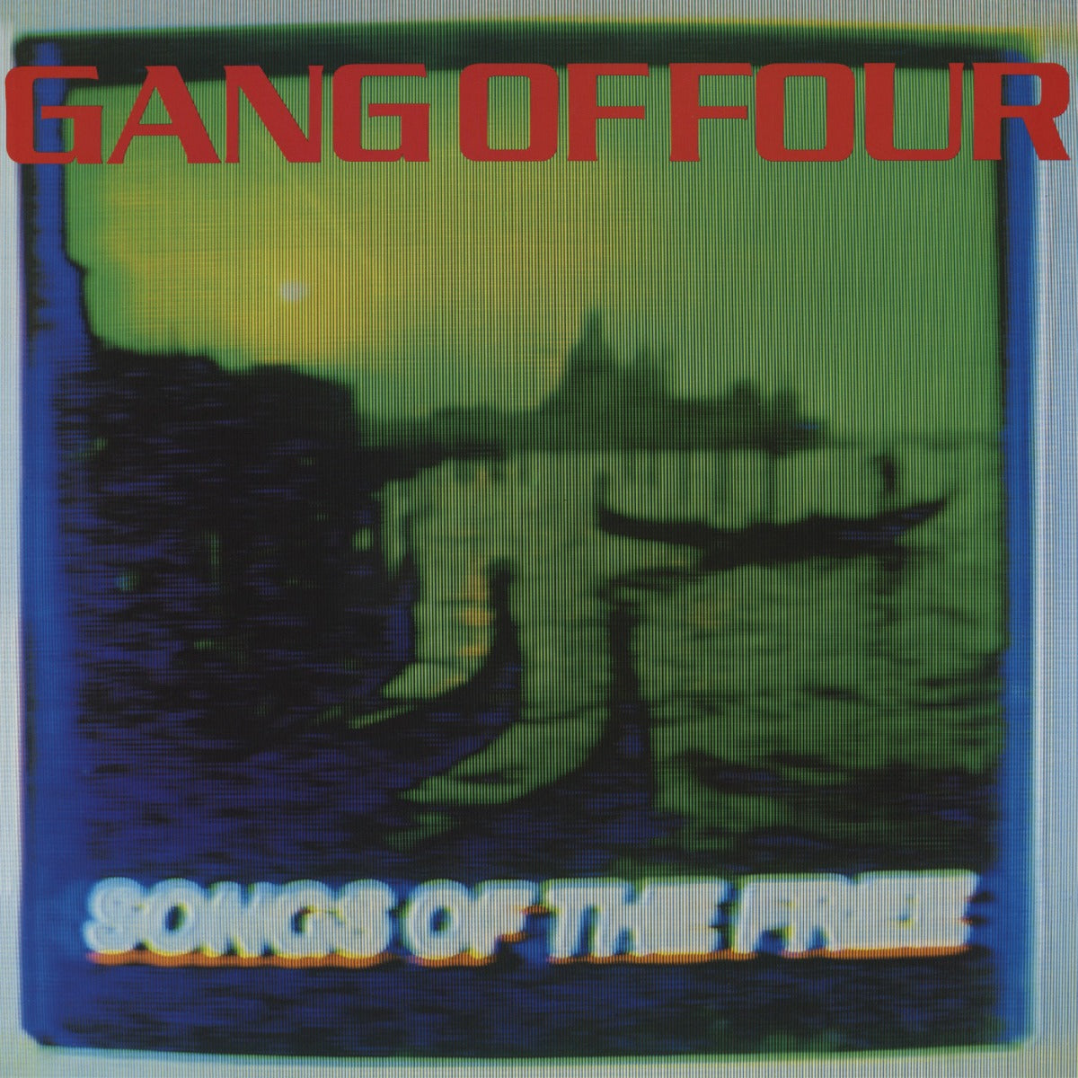 GANG OF FOUR Songs Of The Free