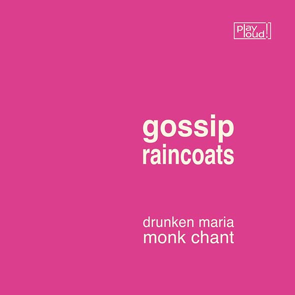 GOSSIP/RAINCOATS Drunken Maria/Monk Chant