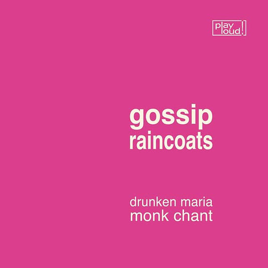 GOSSIP/RAINCOATS Drunken Maria/Monk Chant