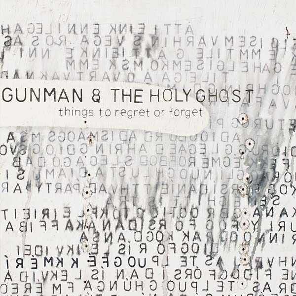 GUNMAN & THE HOLY GHOST Things to Regret or Forget