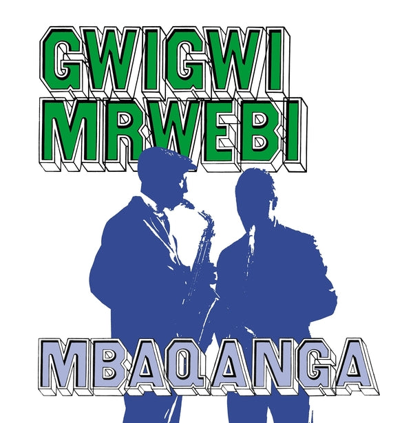 GWIGWI MRWEBI Mbaqanga Songs