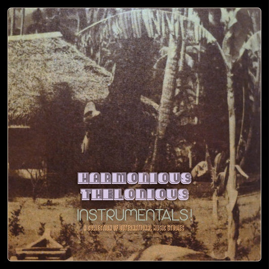 HARMONIOUS THELONIOUS Instrumentals! (A Collection Of Outernational Music Studies)