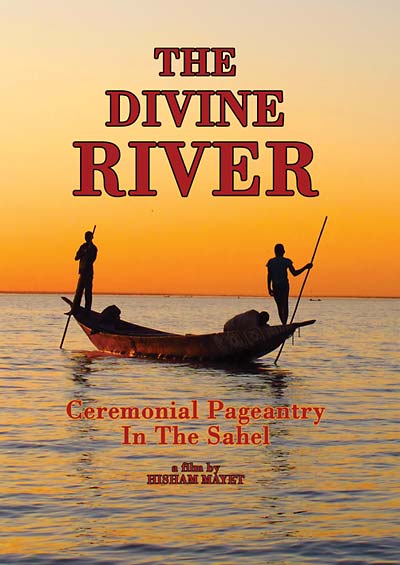 HISHAM (DIRECTOR) MAYET The Divine River: Ceremonial Pageantry in the Sahel