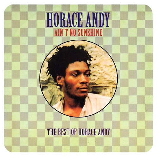 Horace Andy Ain't No Sunshine: The Best of Horace Andy