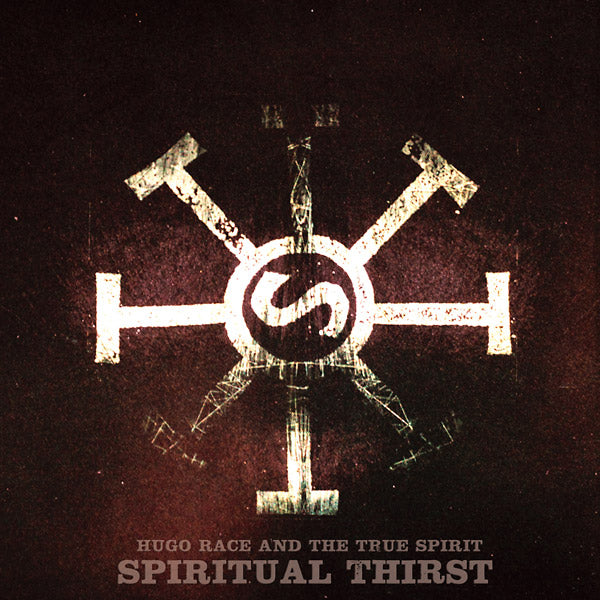 HUGO RACE & THE TRUE SPIRIT Spiritual Thirst