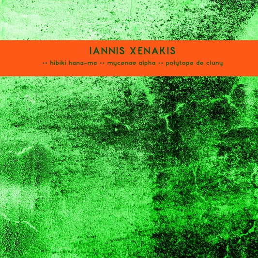 IANNIS XENAKIS Les Polytopes I: Hibiki Hana-Ma / Mycenae Alpha / Polytope De Cluny